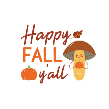 Happy fall yall sign with cute mushroom. Vector Autumn Thanksgiving quote on white background.