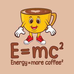 E = mc2 Energy More Coffee, Cartoon coffee cup illustration, t shirt vector