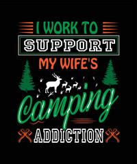 I Work To Support My Wife's Camping Addiction t-shirt design