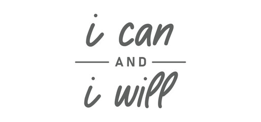 I can and I will lettering text. Motivational calligraphic phrase. Positive message slogan handwritten.