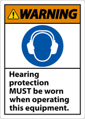 Warning Hearing Protection Must Be Worn Sign