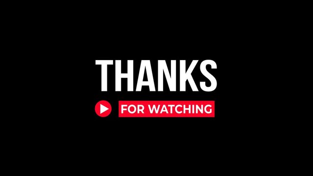 The text of Thanks for watching. Animation for the concluding section of the video. Alpha Channel