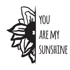 Half sunflower 
you are my sunshine