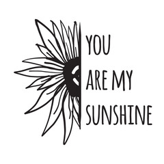 Half sunflower 
you are my sunshine