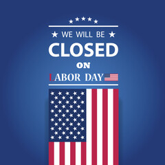 Labor Day Background Design. We will be Closed on Labor Day. EPS10 vector.