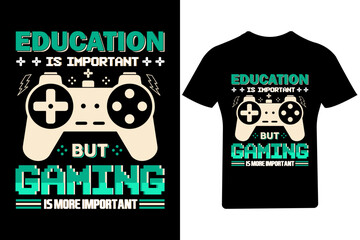 Education is not important but Gaming is important T Shirt Design, Game T Shirt Design.