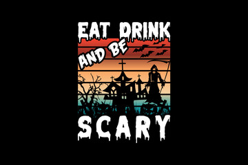 Eat drink and be scary, Halloween t-shirt design