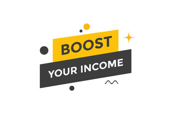Boost your income button. speech bubble. Boost you, income Colorful web banner. vector illustration
