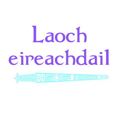 Laoch eireachdail. Beautiful Warrior in Gaelic