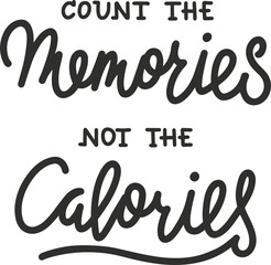 Count the memories not the calories, modern ink brush calligraphy. Handwritten PNG lettering.	

