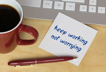 keep working, not worrying