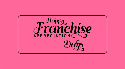 franchise appreciation day. Holiday concept. Template for background, banner, card, poster, t-shirt with text inscription
