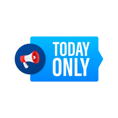 Flat today only megaphone for promotion design. Speech bubble icon symbol. Vector illustration