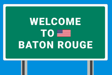 City of Baton Rouge. Welcome to Baton Rouge. Greetings upon entering American city. Illustration from Baton Rouge logo. Green road sign with USA flag. Tourism sign for motorists
