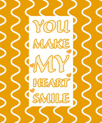You make my heart smile text written on abstract background, graphic design illustration wallpaper, positive thoughts on life, inspirational words  