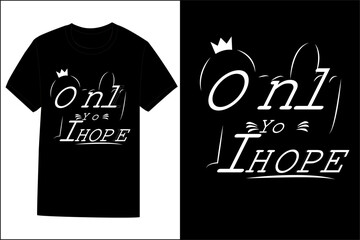 Only You I Hope Typography T Shirt Design
