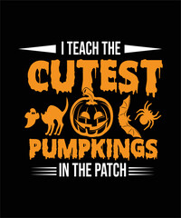 I TEACH THE CUTEST PUMPKINGS IN THE PATCH HALLOWEEN T-SHIRT