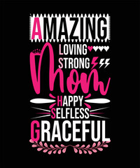 AMAZING LOVING STRONG MOM HAPPY SELFLESS GRACEFUL T-Shirt Design