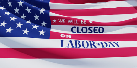 Fototapeta na wymiar Labor Day Background Design. American flag with a message. We will be Closed on Labor Day. 3d Image.