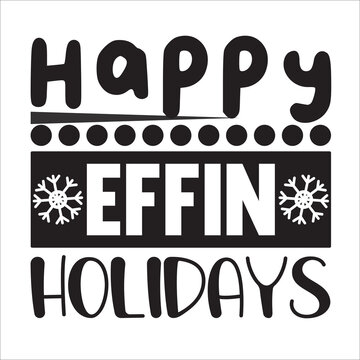 happy effin holiays This free merry christmas svg quote tshirt PNG transparent image with high resolution can meet your daily design needs. An additional background remover is no longer essential