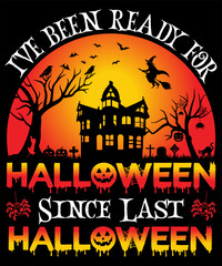 I HAVE BEEN READY FOR HALLOWEEN SINCE LAST HALLOWEEN DESIGN FOR HALLOWEEN LOVER