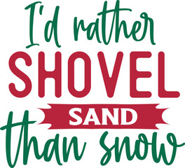 I'd Rather Shovel Sand Than Snow
