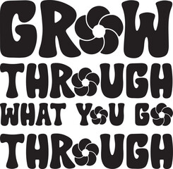 Grow through what you go through