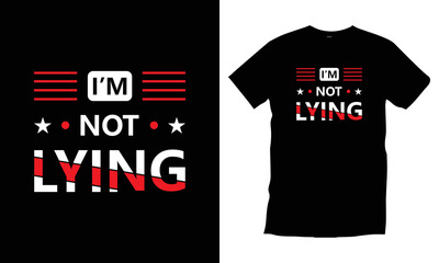Fototapeta premium I'm not lying. Motivational inspirational modern quotes cool typography t shirt design for prints, apparel, vector, art, illustration, typography, poster, template, trendy black tee shirt design.