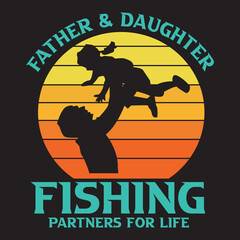 Father and daughter fishing partners for life t-shirt and other uses