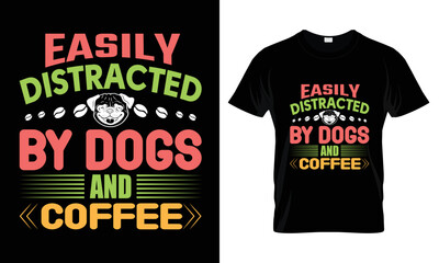 Easily distracted by dogs and coffee t shirt design