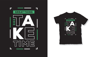 great thing take time quotes t-shirt design 