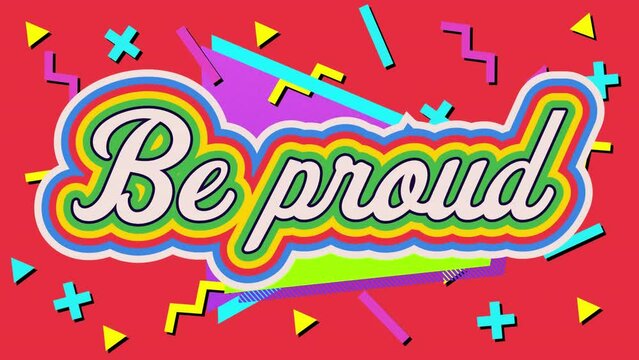 Animation of be proud text with rainbow colours and multiple abstract shapes
