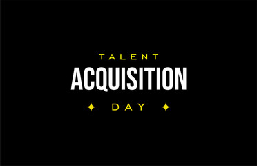Talent Acquisition Day. Holiday concept. Template for background, banner, card, poster, t-shirt with text inscription