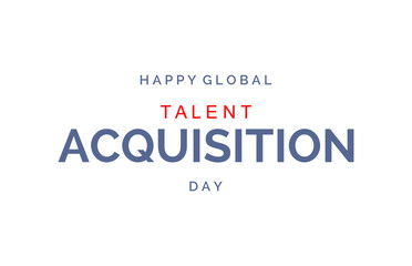 Talent Acquisition Day. Holiday concept. Template for background, banner, card, poster, t-shirt with text inscription