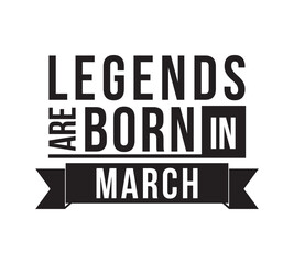 Legends are born in March. Vector design