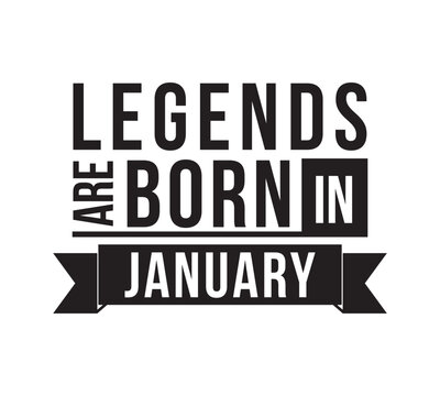 Legends are born in January. Vector design