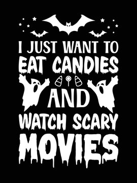 I just want to eat candies and watch scary movies halloween  t-shirt design 