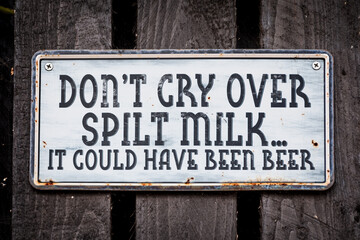 Obraz premium Don't cry over spilt milk... It could have been beer