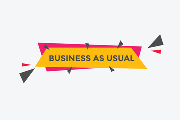Business as usual button. speech bubble. Business as usual Colorful web banner. vector illustration
