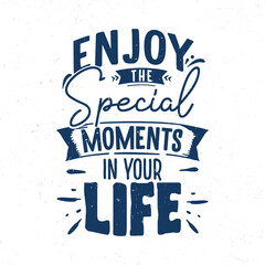 Enjoy the special moments in your life, Hand lettering inspirational quote t-shirt design