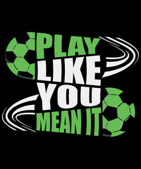 Football Sports, play like you mean it t-shirt, Vector illustrations