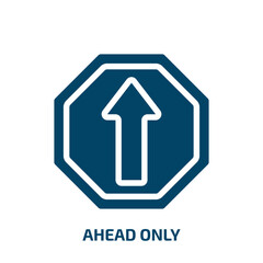 ahead only vector icon. ahead only, ahead, only filled icons from flat traffic signs concept. Isolated black glyph icon, vector illustration symbol element for web design and mobile apps
