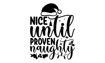 Nice until proven naughty- Christmas T-shirts Design, Silhouette, Christmas SVG Cut Files, mug, poster, stickers, gift card, labels, stamp and more, typography design christmas Quotes, Svg