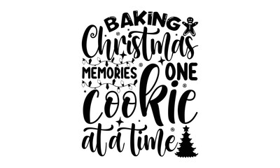 Baking Christmas memories one cookie at a time- Christmas T-shirts Design, Typography, Silhouette, Christmas SVG Cut Files for using, Good for scrapbooking, posters, templet, greeting cards, banners, 