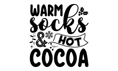 Warm socks & hot cocoa- Christmas T-shirts Design, Silhouette, Christmas SVG Cut Files, mug, poster, stickers, gift card, labels, stamp and more, typography design christmas Quotes, Svg