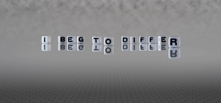 i beg to differ word or concept represented by black and white letter cubes on a grey horizon background stretching to infinity