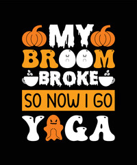My Broom Broke So Now I Go Yoga Halloween T-shirt Design