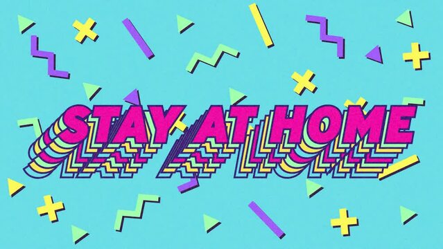 Animation of words Stay At Home written in purple letters over yellow, green and purple shapes on a 