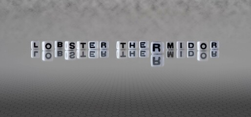 lobster thermidor word or concept represented by black and white letter cubes on a grey horizon background stretching to infinity