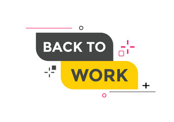 Back to work button.  Back to work speech bubble. Back to work banner label template. Vector Illustration
